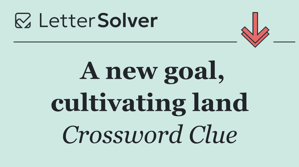 A new goal, cultivating land