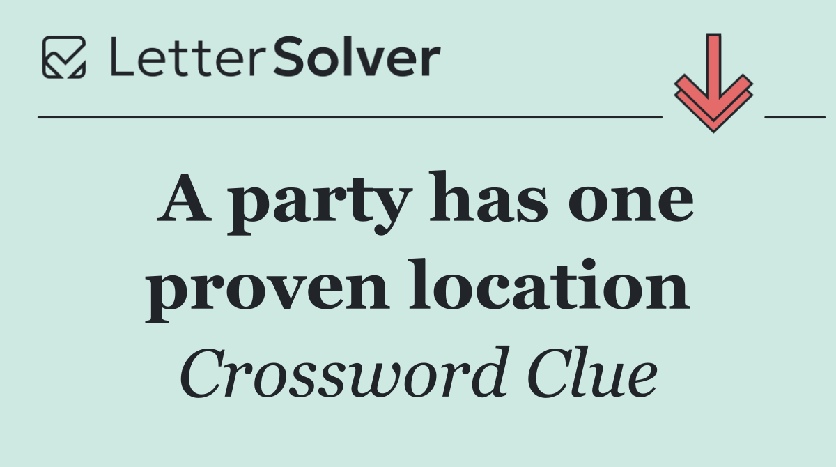 A party has one proven location