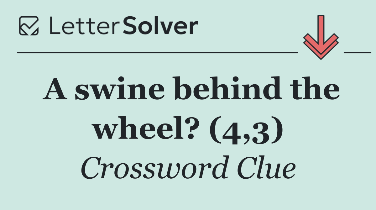 A swine behind the wheel? (4,3)
