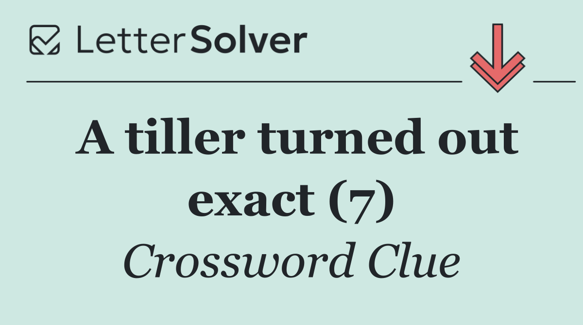 A tiller turned out exact (7)