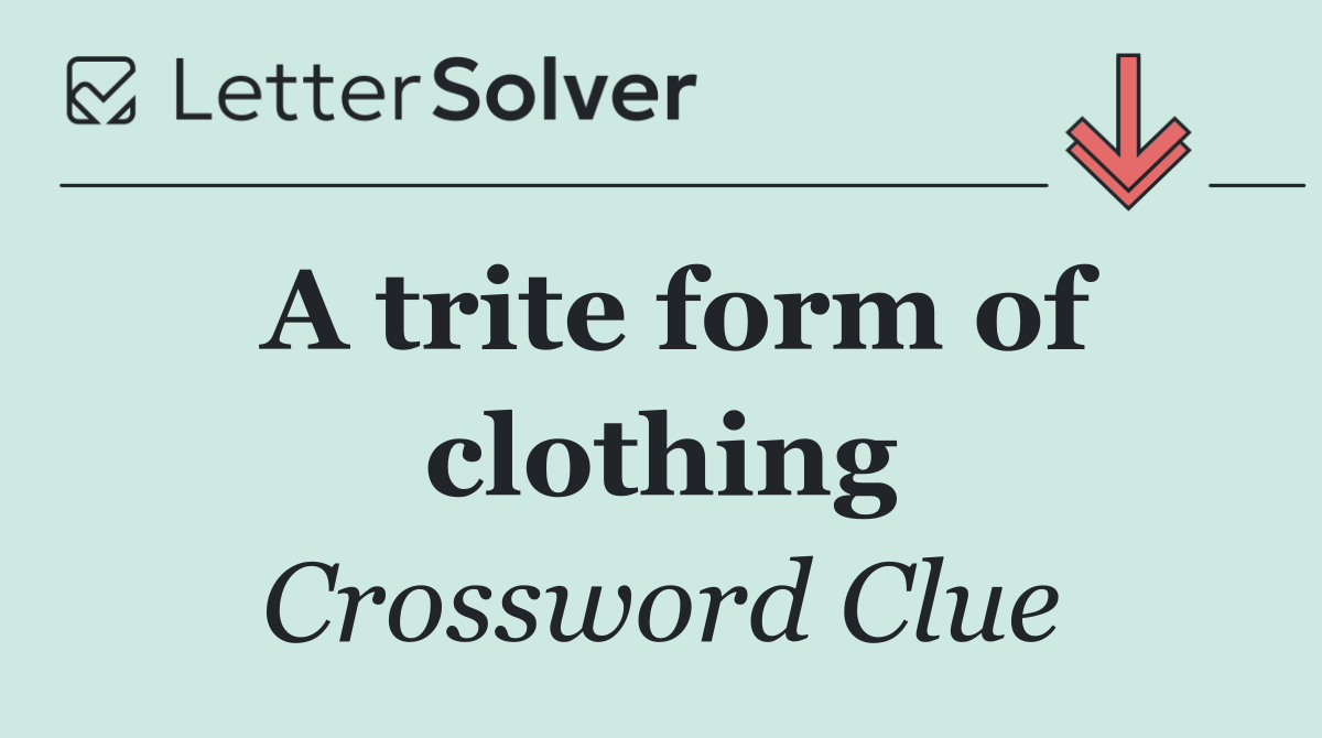 A trite form of clothing