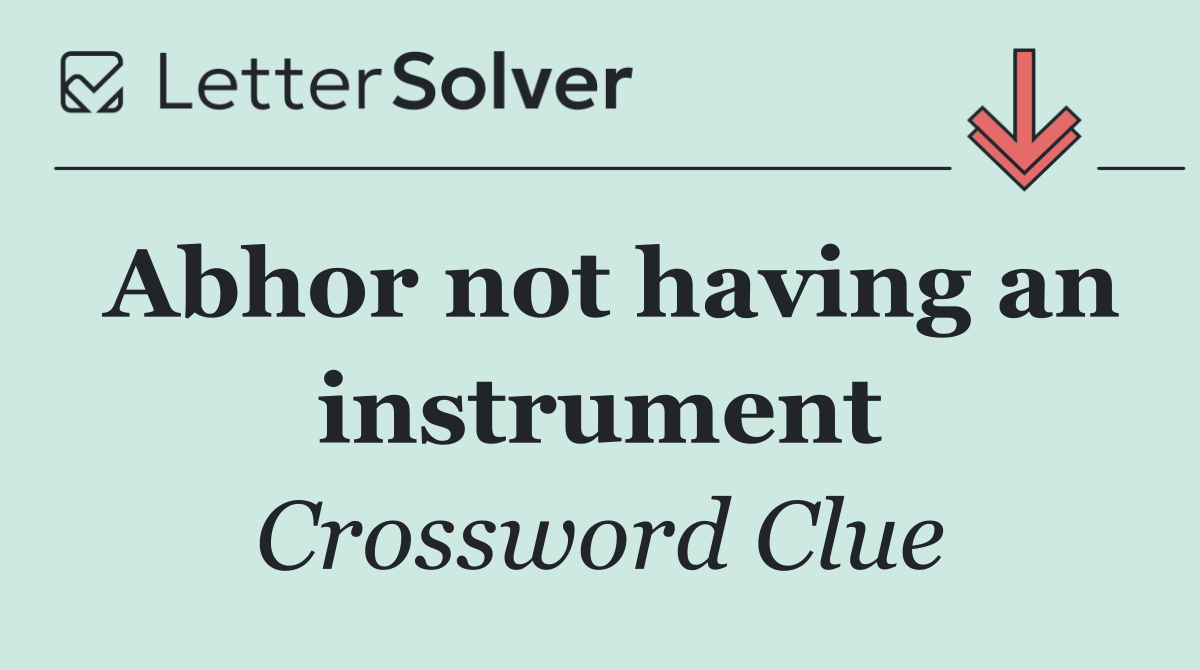 Abhor not having an instrument