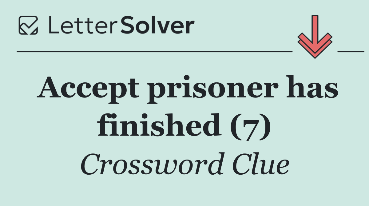 Accept prisoner has finished (7)