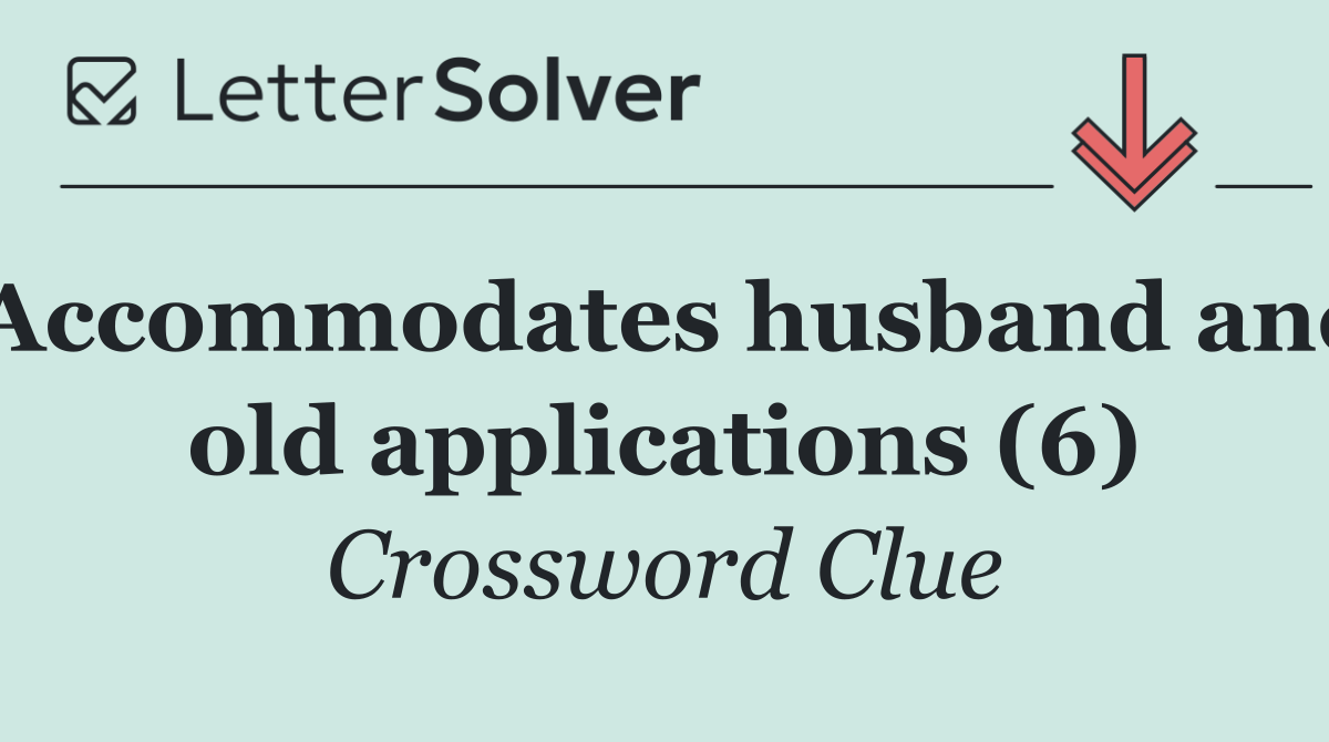 Accommodates husband and old applications (6)