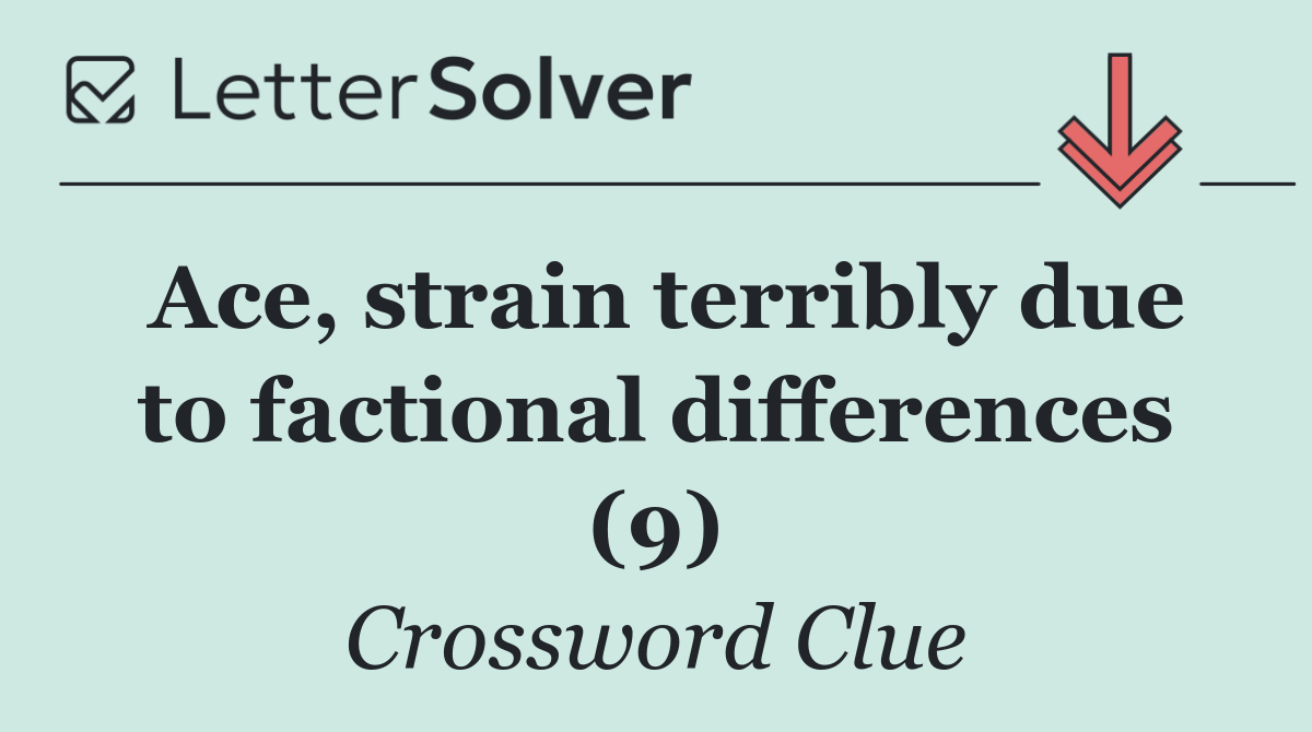 Ace, strain terribly due to factional differences (9)