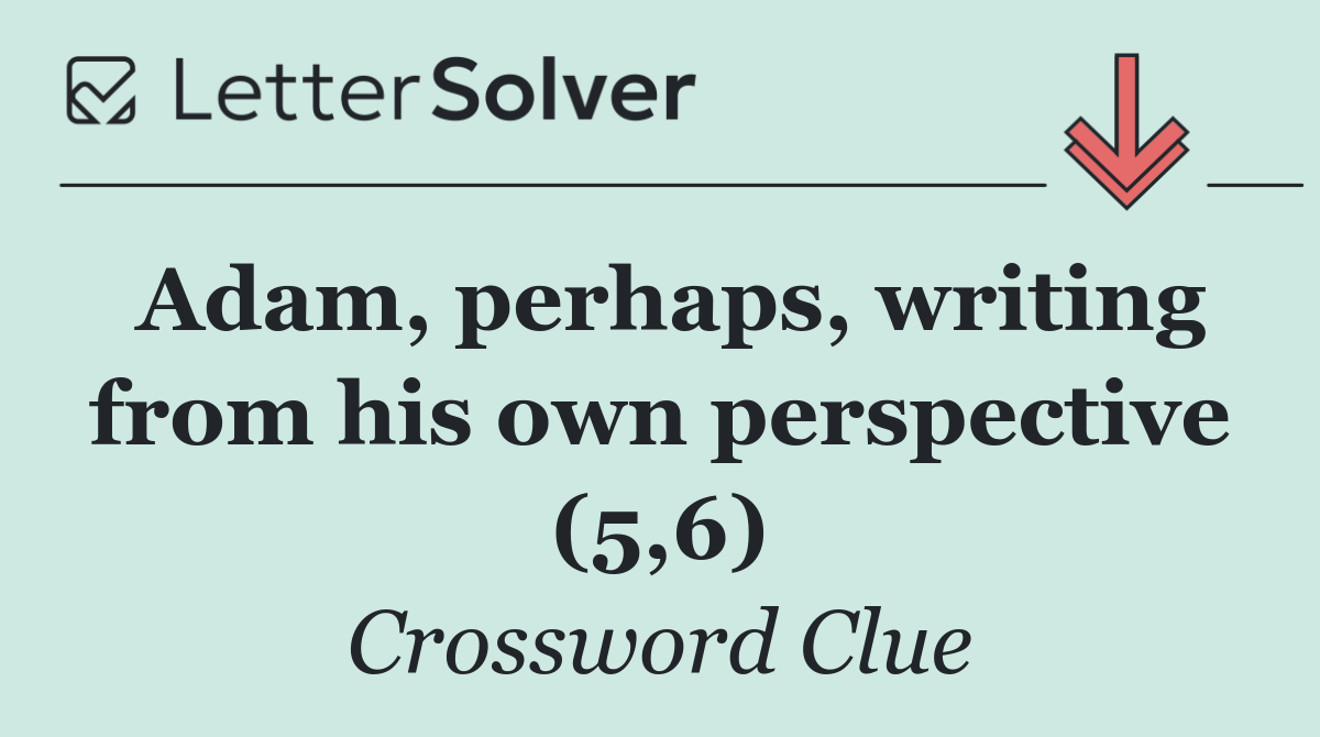 Adam, perhaps, writing from his own perspective (5,6)