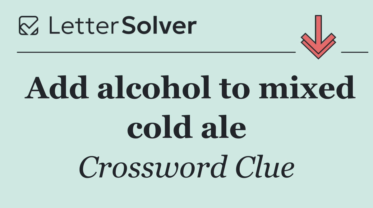 Add alcohol to mixed cold ale