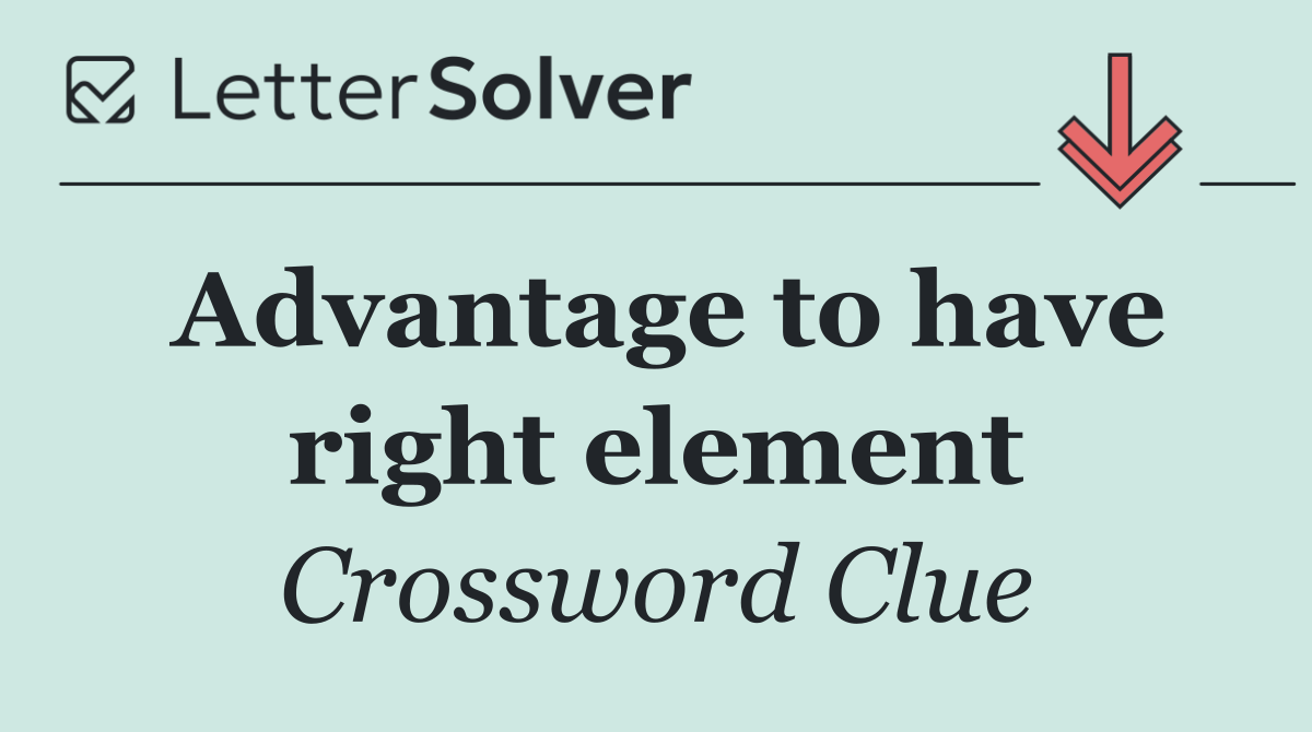 Advantage to have right element