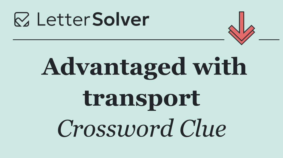 Advantaged with transport