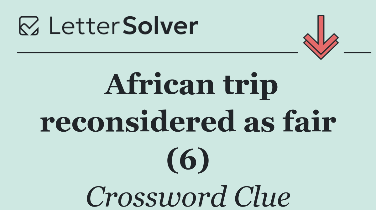 African trip reconsidered as fair (6)