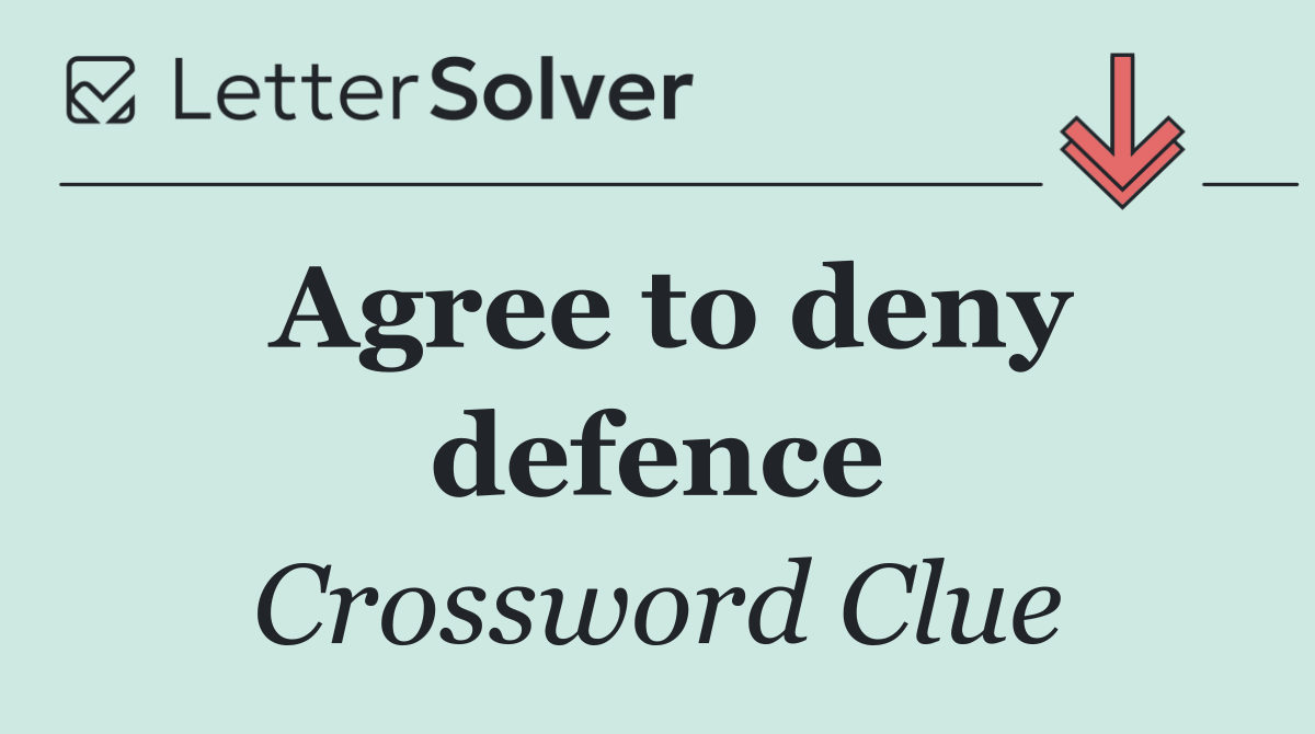Agree to deny defence