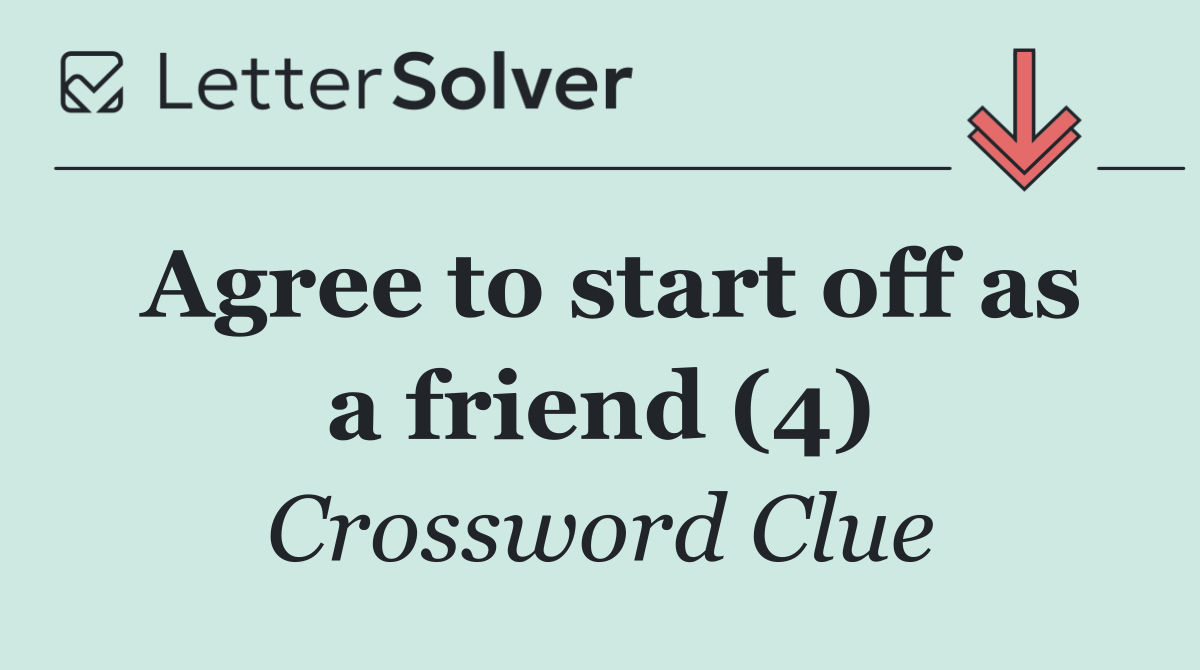 Agree to start off as a friend (4)