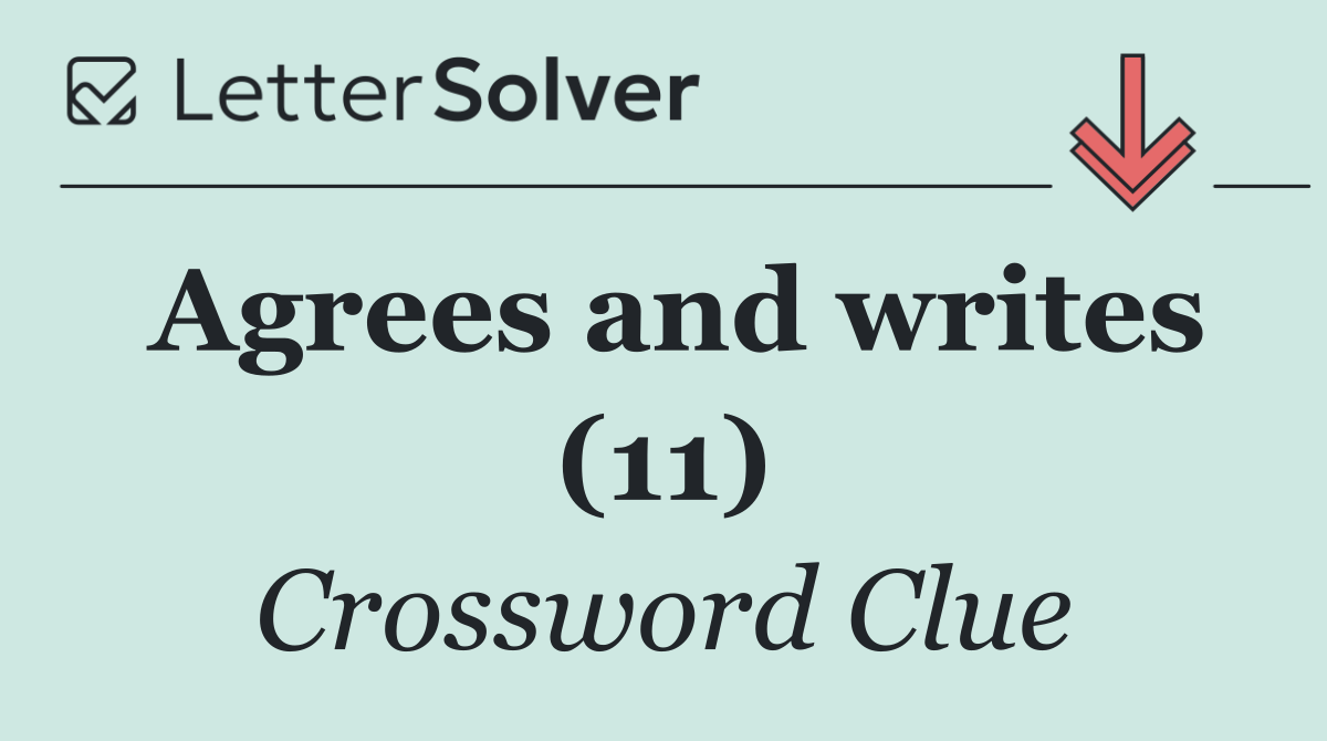 Agrees and writes (11)