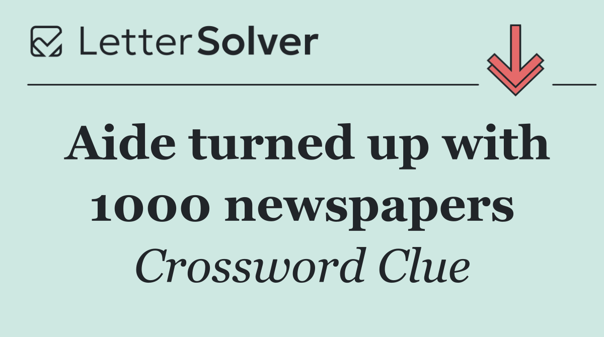 Aide turned up with 1000 newspapers