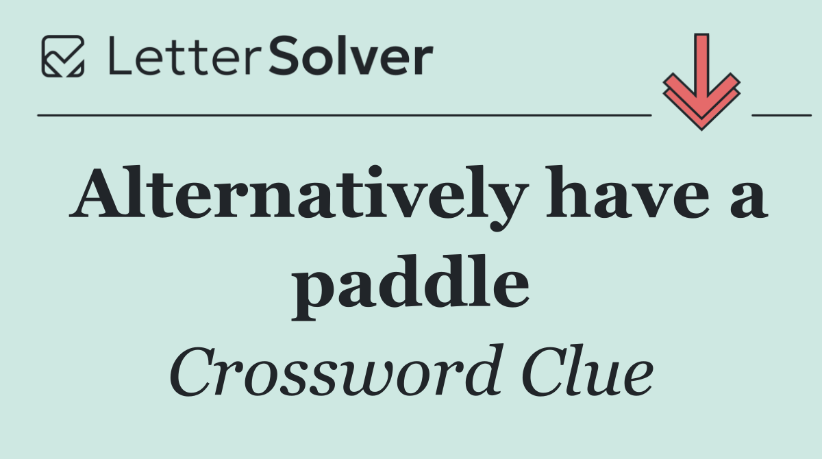 Alternatively have a paddle