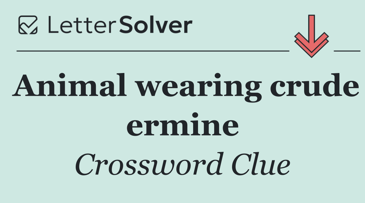 Animal wearing crude ermine