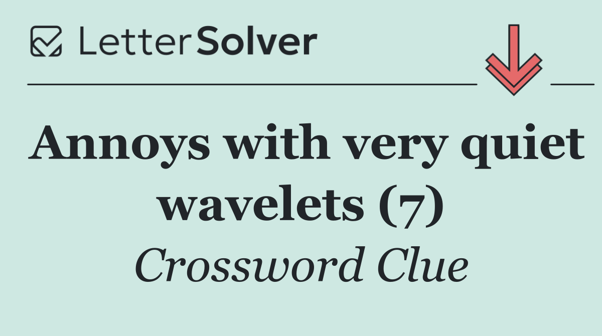 Annoys with very quiet wavelets (7)