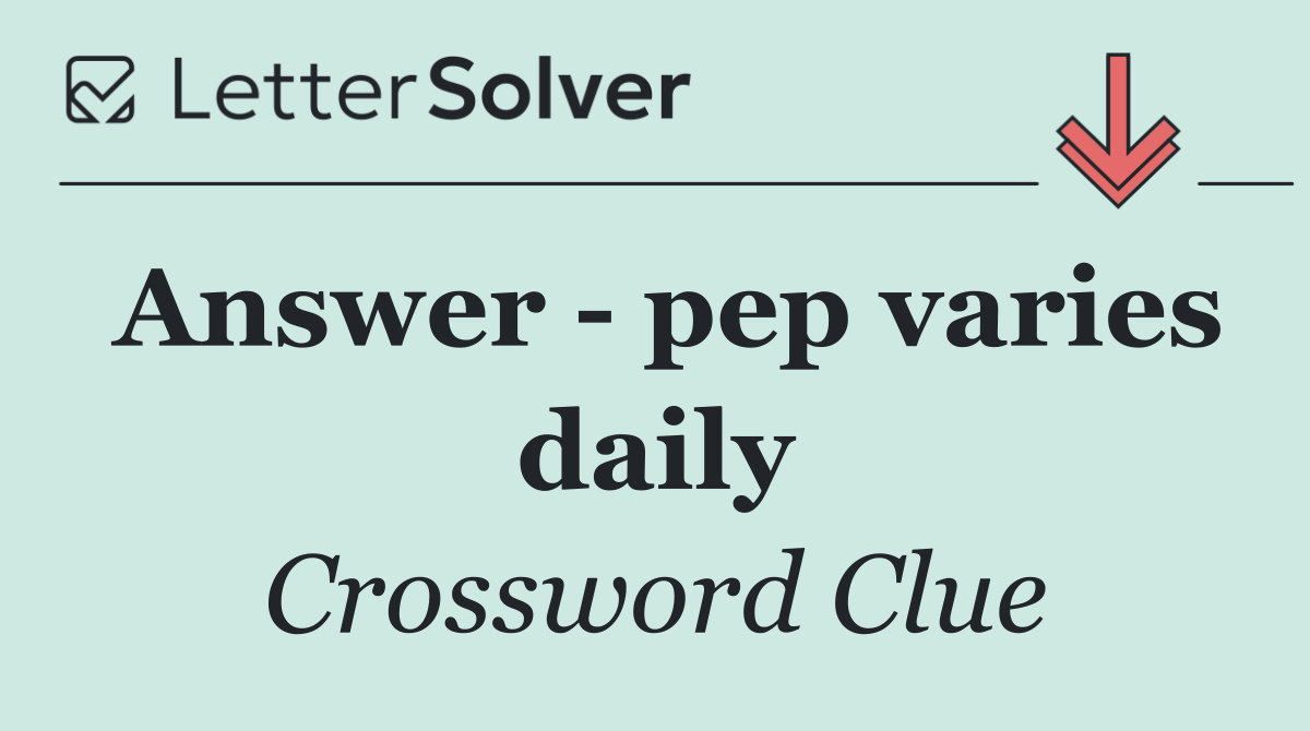 Answer   pep varies daily
