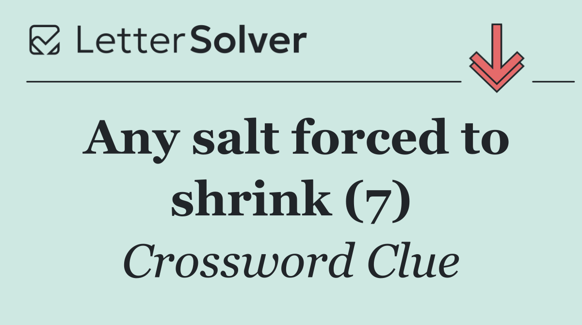 Any salt forced to shrink (7)