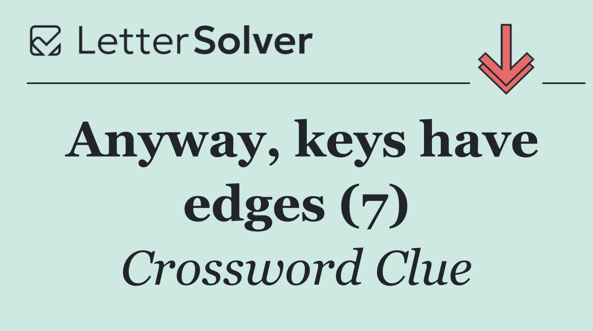 Anyway, keys have edges (7)