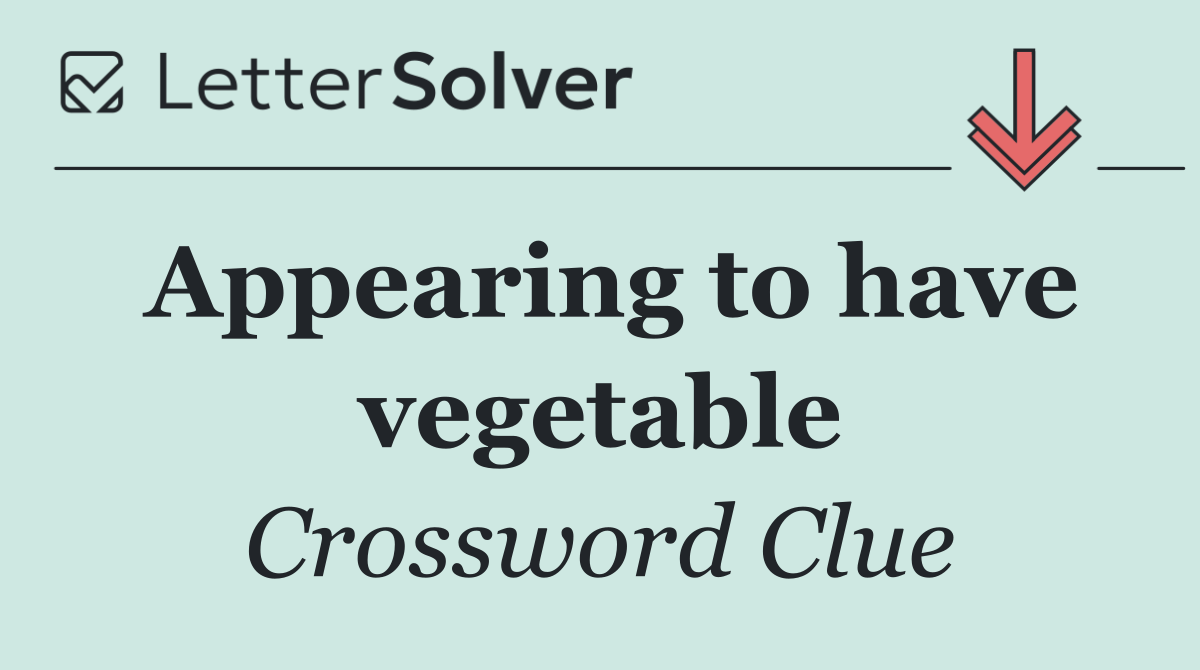 Appearing to have vegetable
