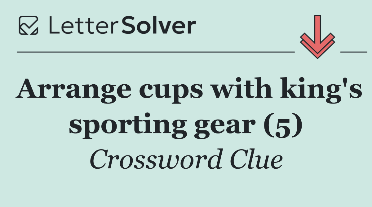 Arrange cups with king's sporting gear (5)