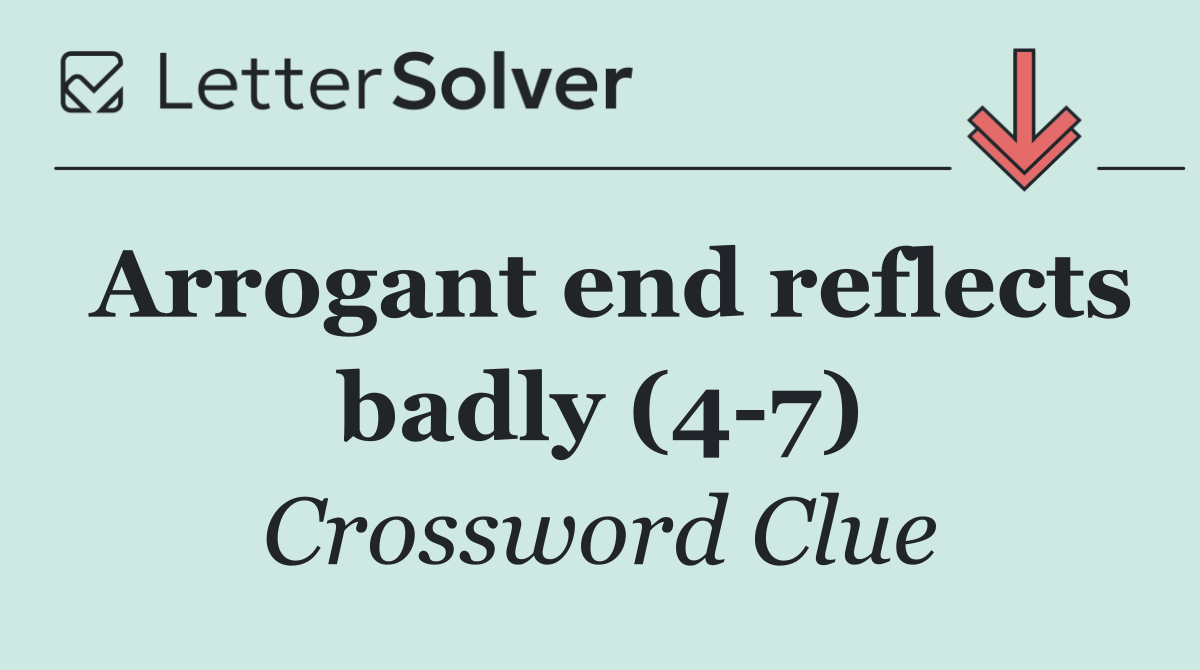 Arrogant end reflects badly (4 7)