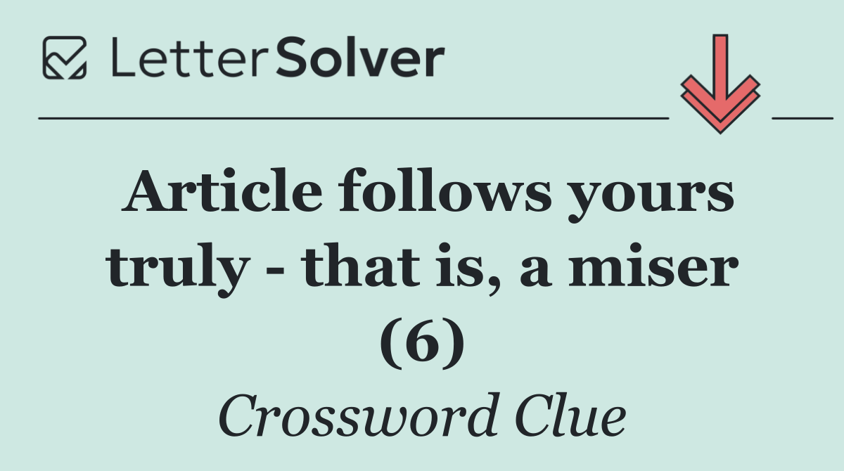 Article follows yours truly   that is, a miser (6)