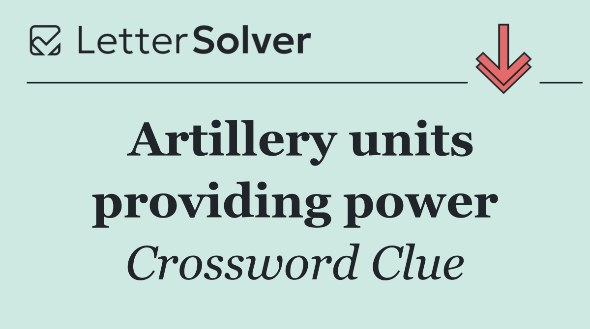 Artillery units providing power