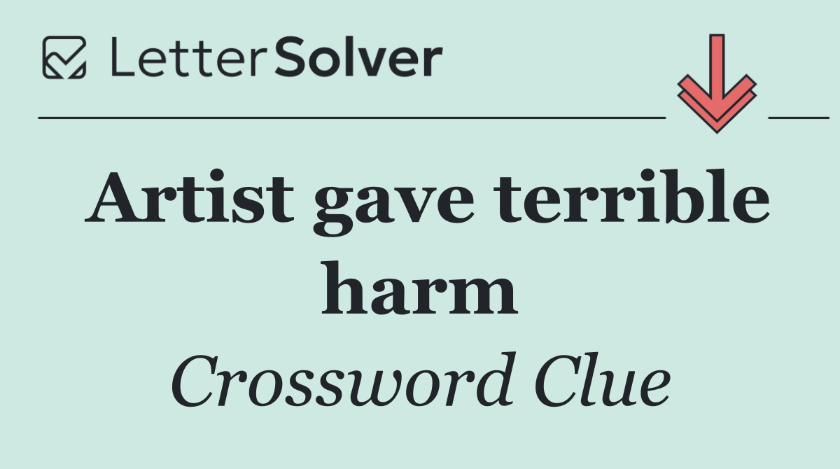 Artist gave terrible harm