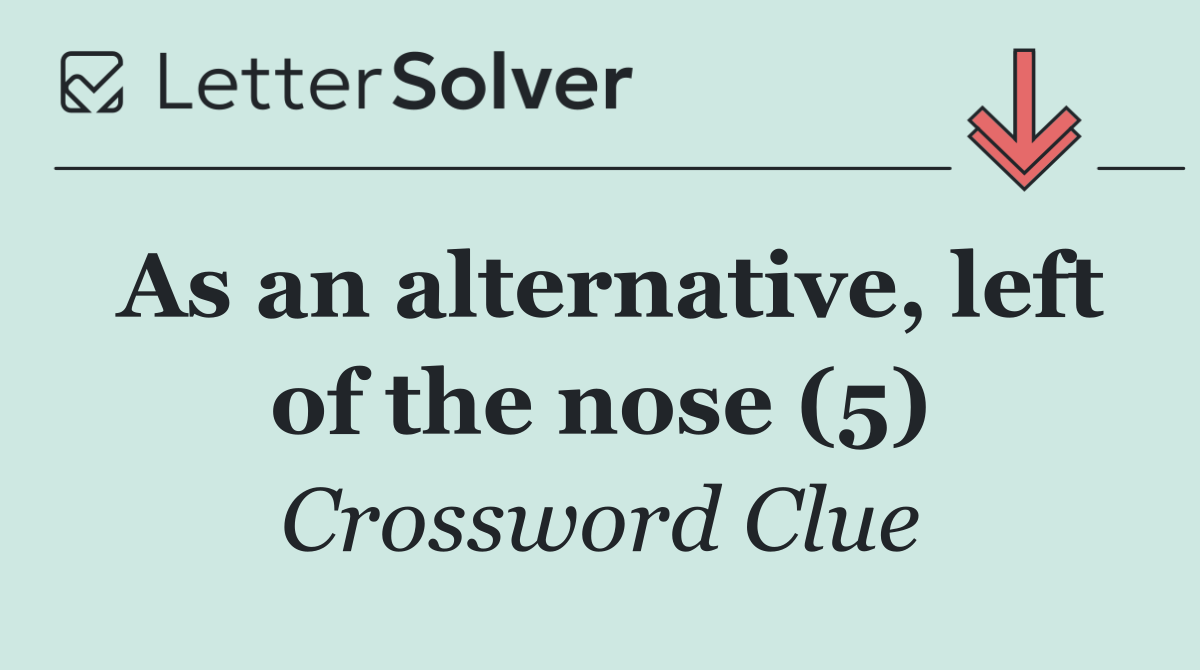 As an alternative, left of the nose (5)