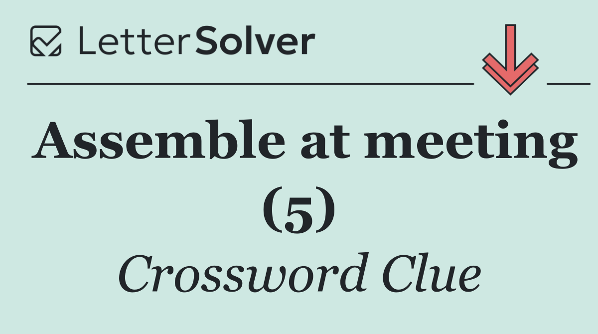 Assemble at meeting (5)