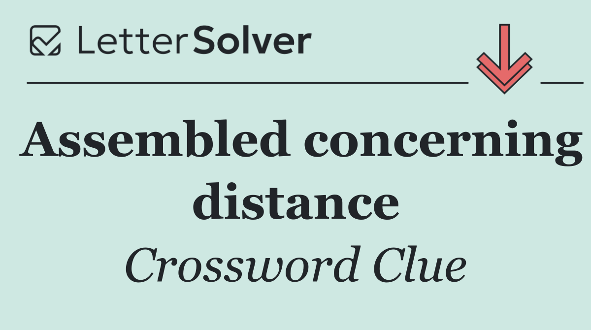 Assembled concerning distance