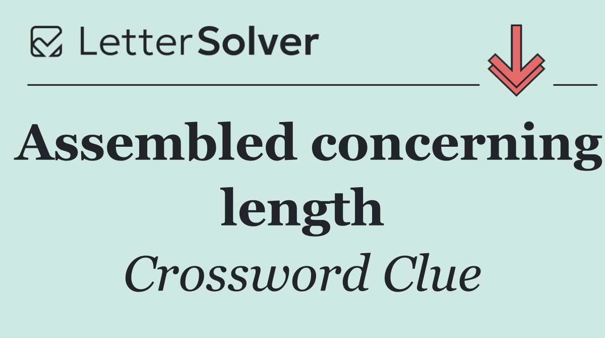 Assembled concerning length