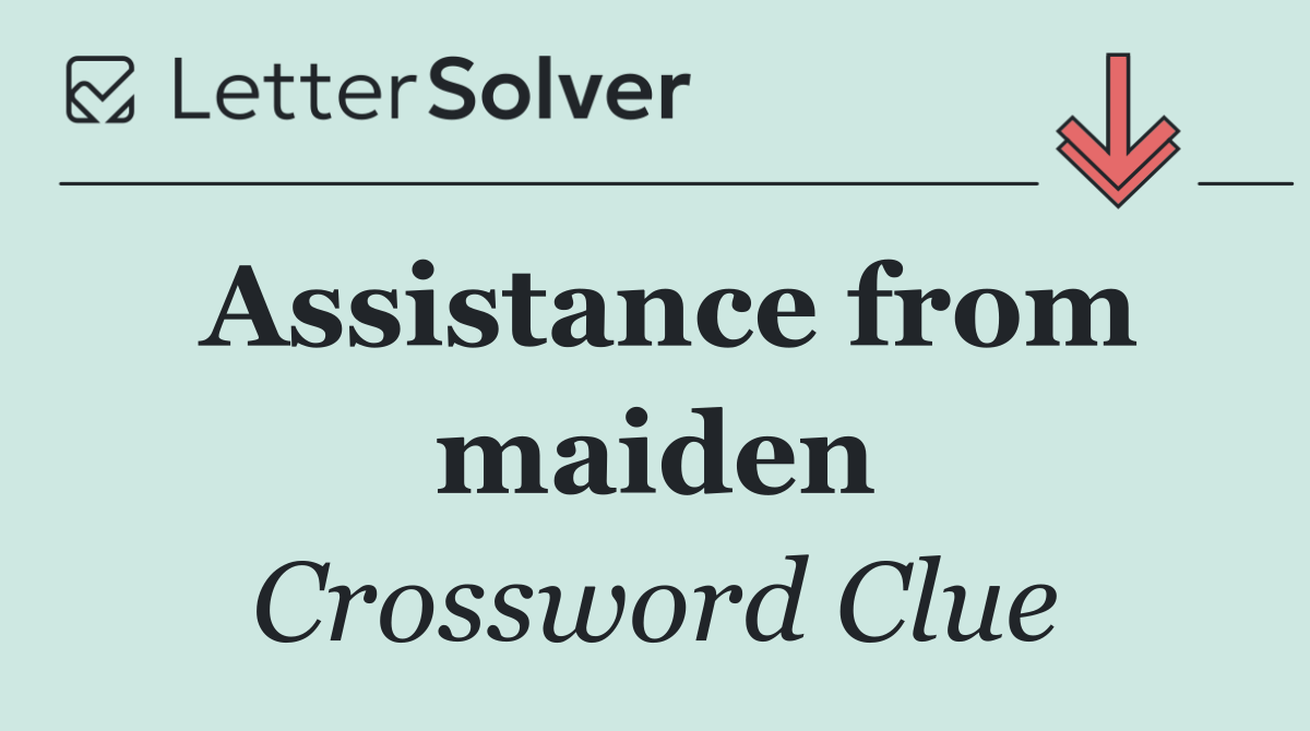 Assistance from maiden