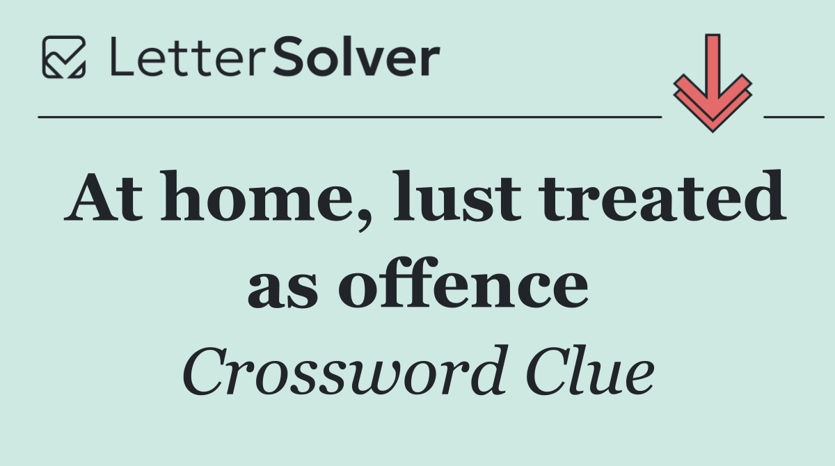 At home, lust treated as offence
