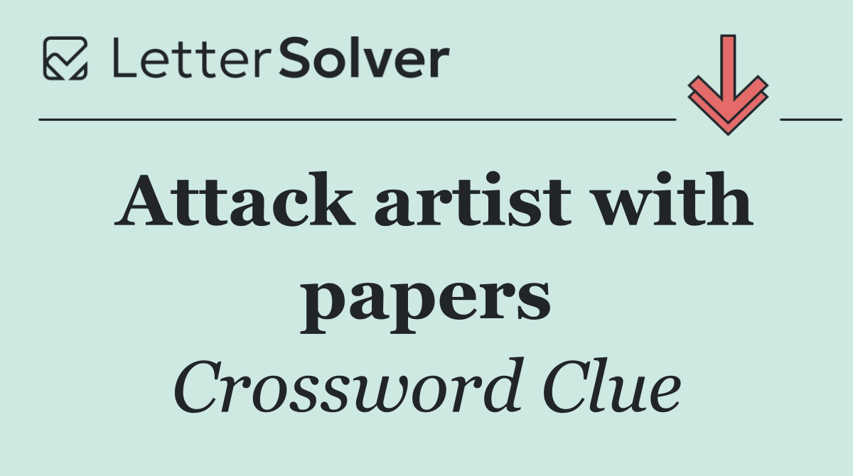 Attack artist with papers