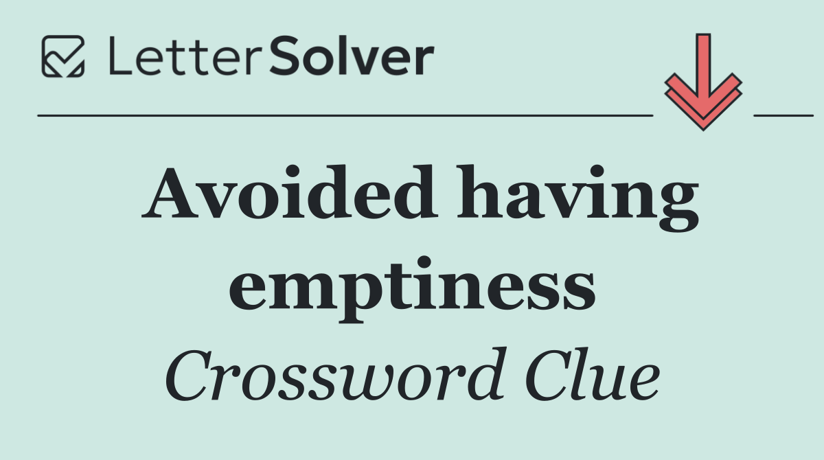 Avoided having emptiness