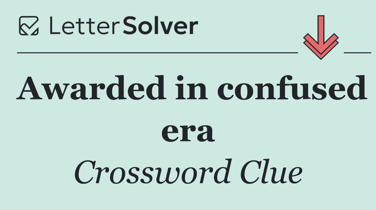 Awarded in confused era