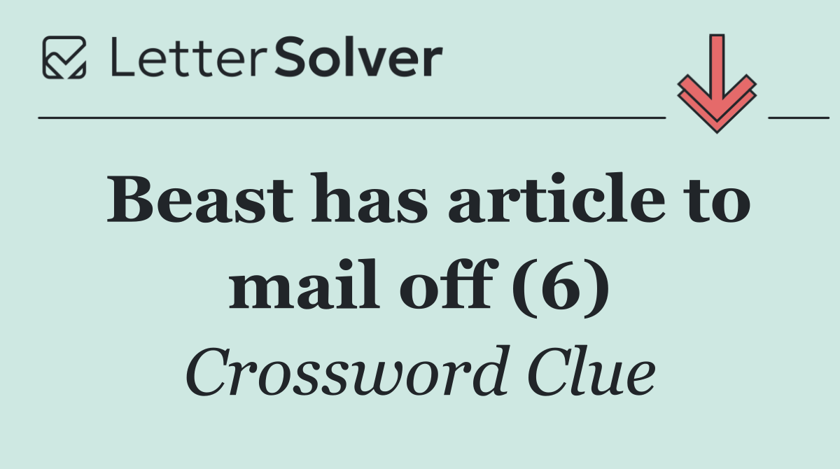 Beast has article to mail off (6)