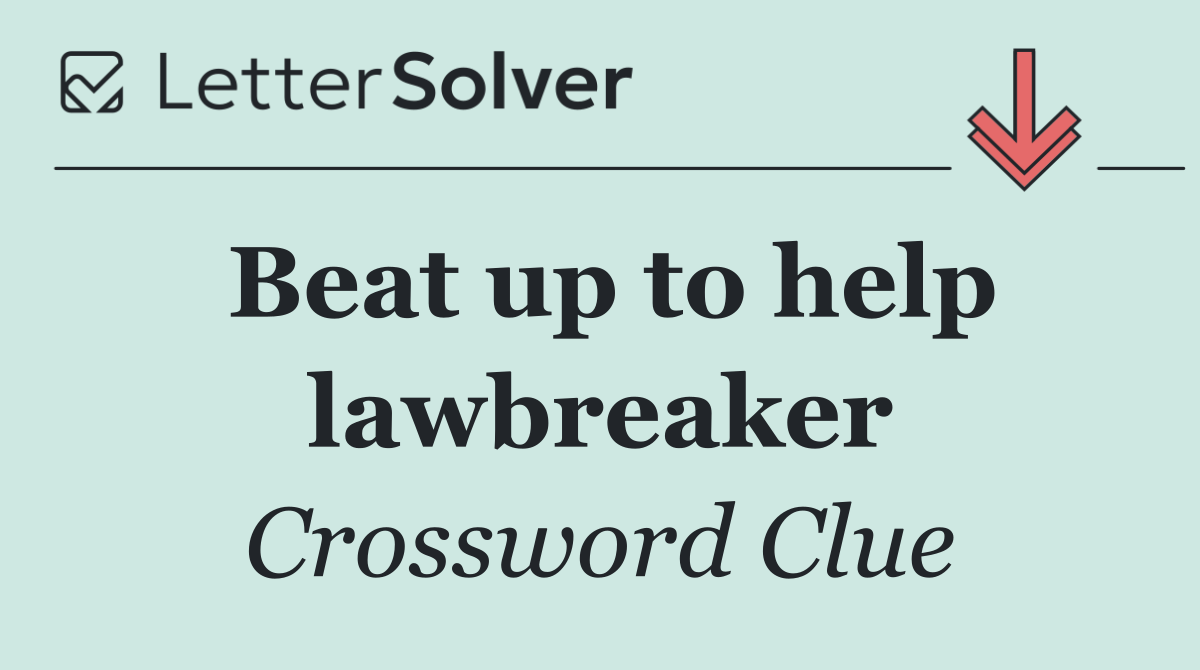 Beat up to help lawbreaker