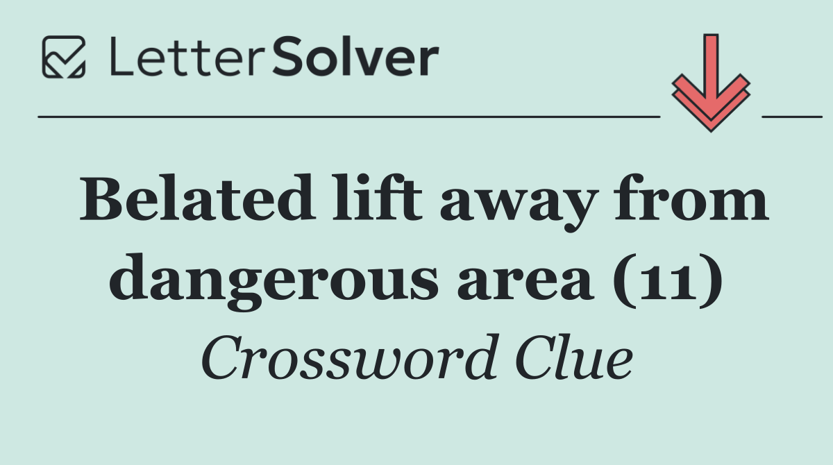 Belated lift away from dangerous area (11)