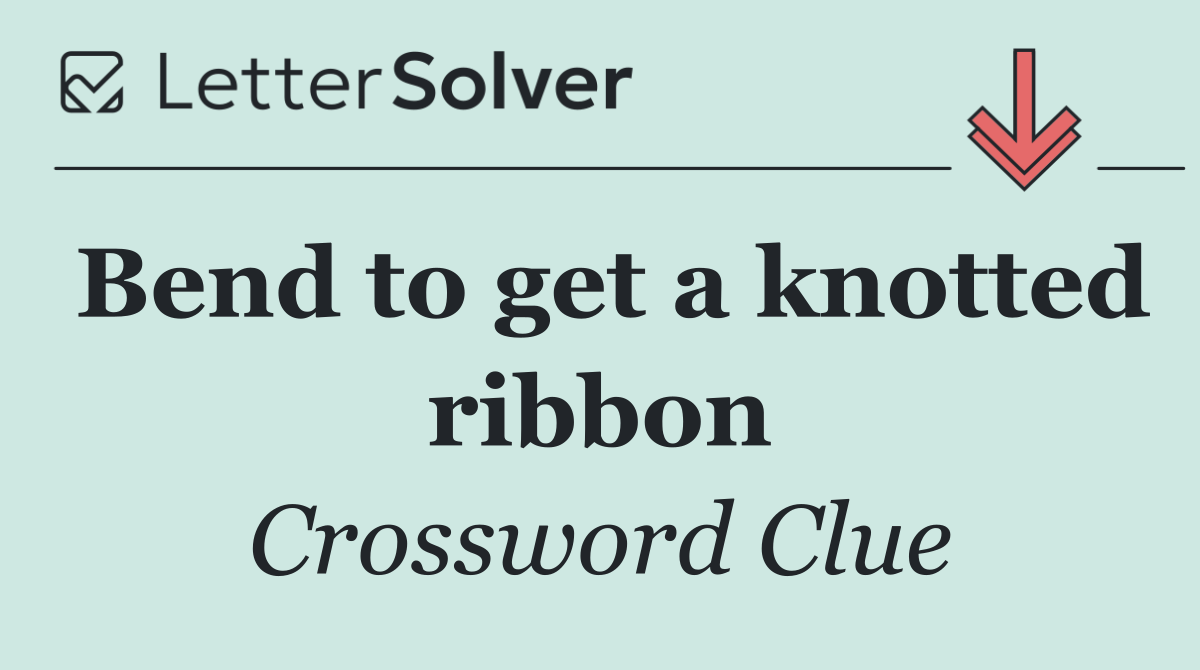 Bend to get a knotted ribbon
