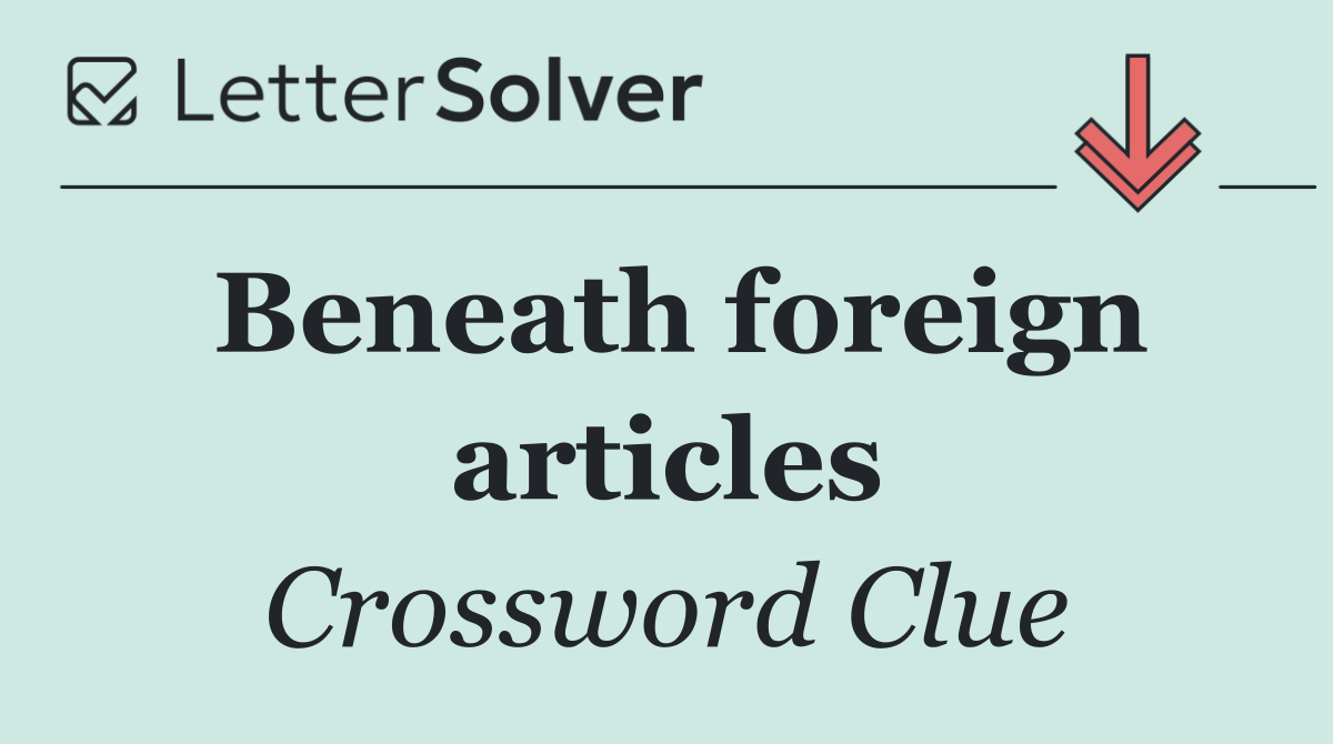 Beneath foreign articles