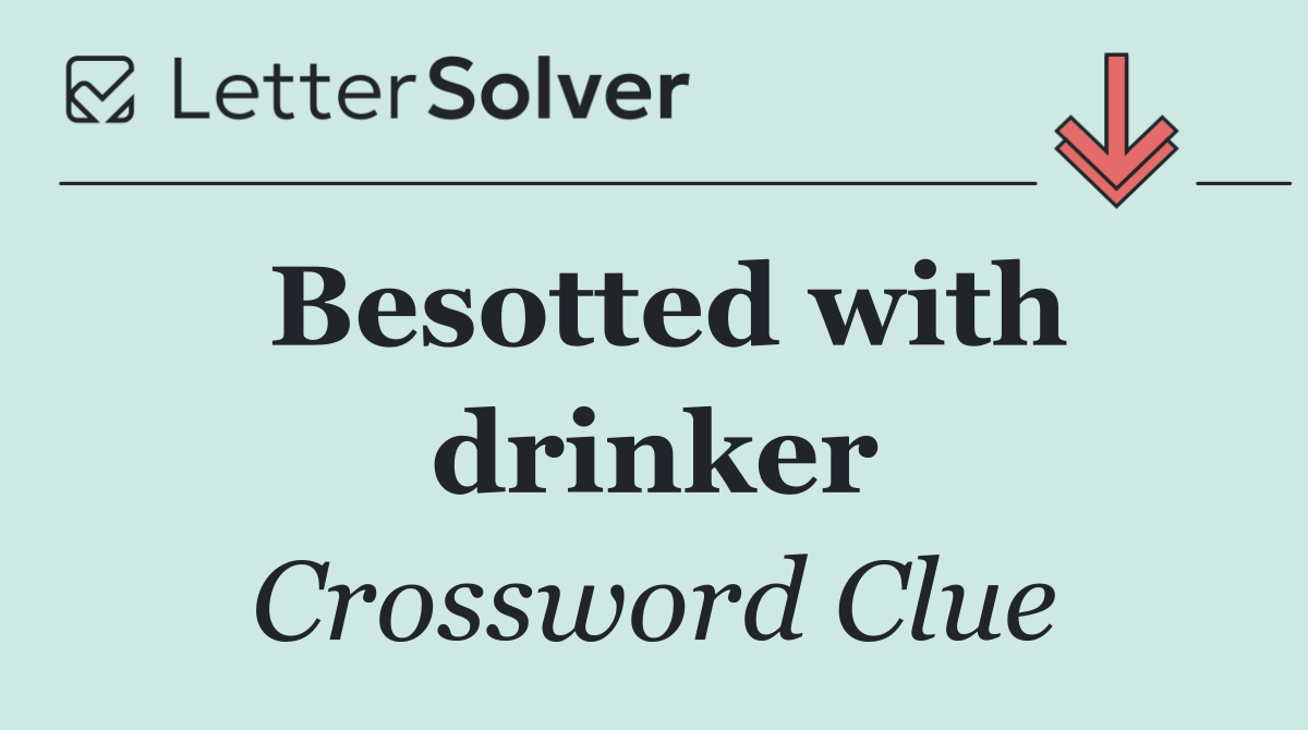 Besotted with drinker