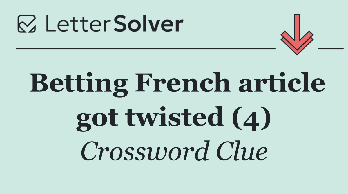 Betting French article got twisted (4)