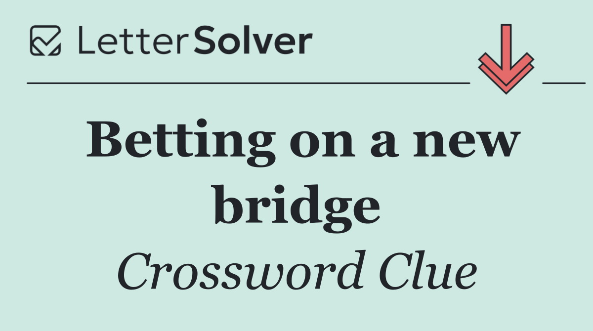 Betting on a new bridge