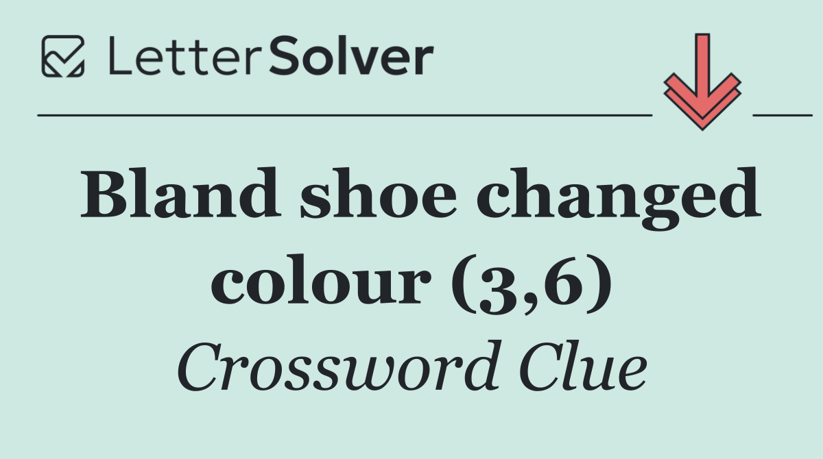 Bland shoe changed colour (3,6)