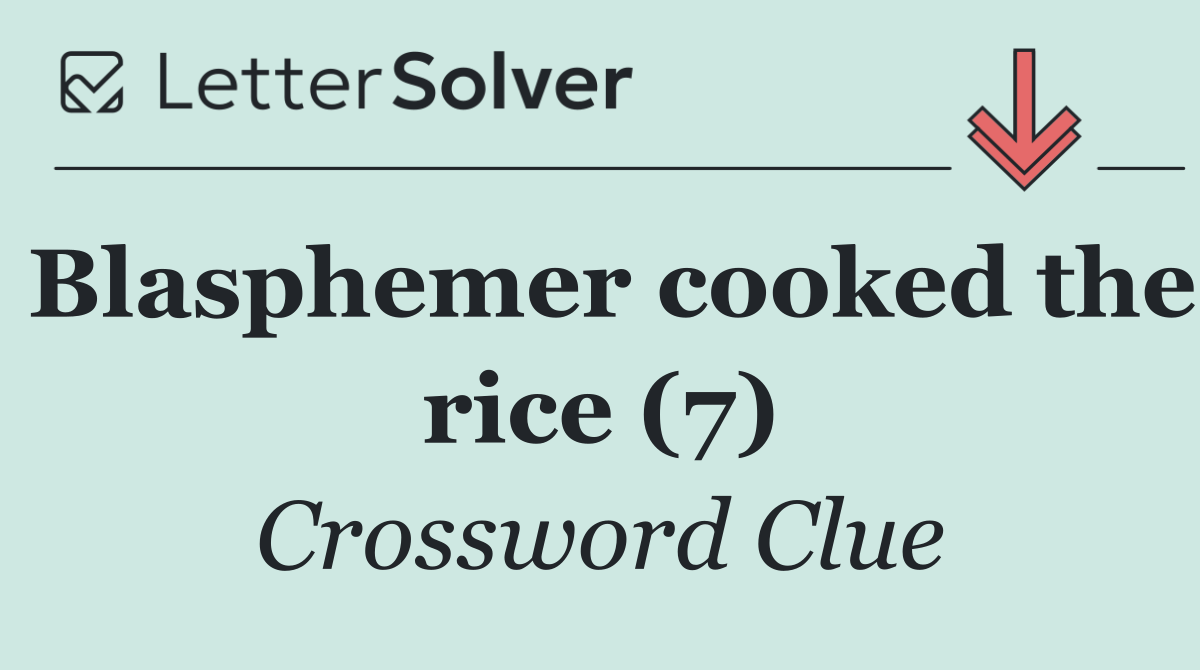 Blasphemer cooked the rice (7)