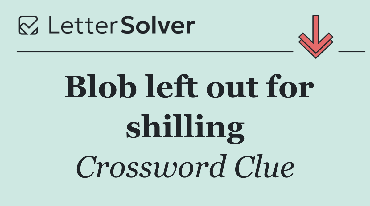 Blob left out for shilling